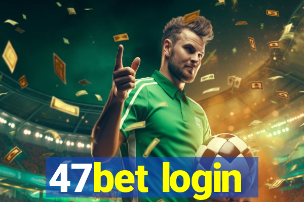 47bet login